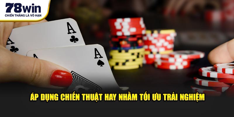 Áp dụng chiến thuật hay nhằm tối ưu trải nghiệm