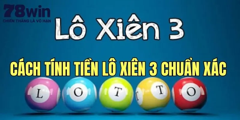 Hướng dẫn cách tính tiền lô xiên 3 chuẩn xác