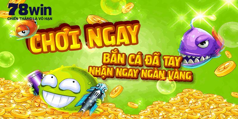 Thông tin tổng quan về game bắn cá 78win