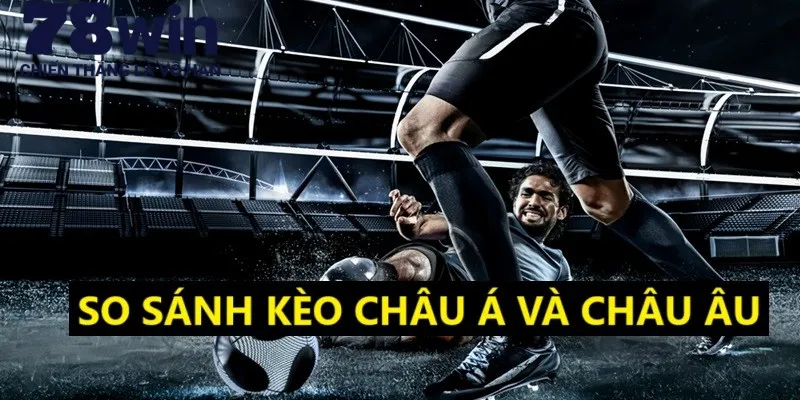 So sánh khác biệt 2 loại kèo phổ biến trong bóng đá