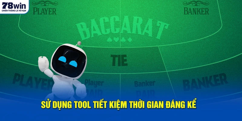 Sử dụng tool tiết kiệm thời gian đáng kể 