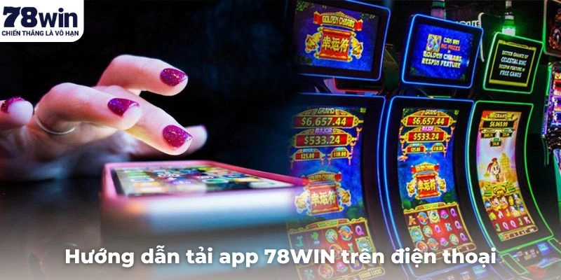 Hướng dẫn tải app 78WIN trên điện thoại cụ thể nhất hiện nay