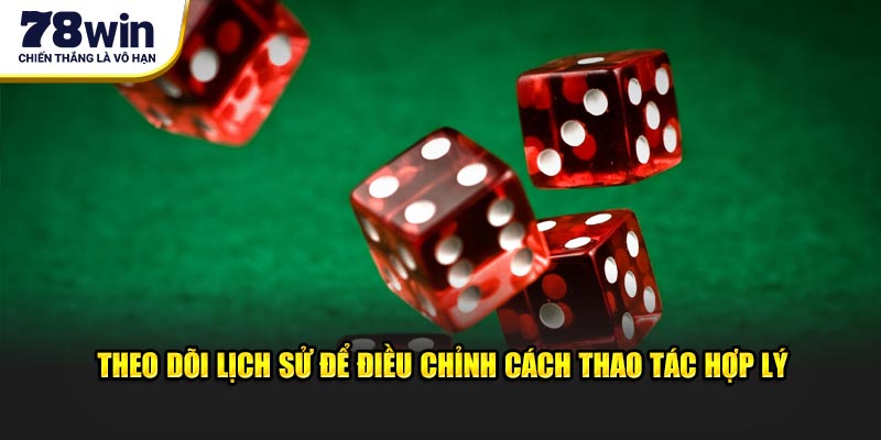 Theo dõi lịch sử để điều chỉnh cách thao tác hợp lý