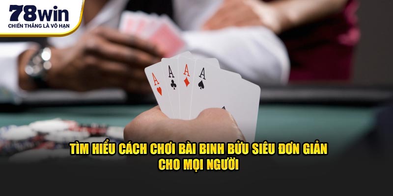 Tìm hiểu cách chơi bài Binh Bửu siêu đơn giản cho mọi người