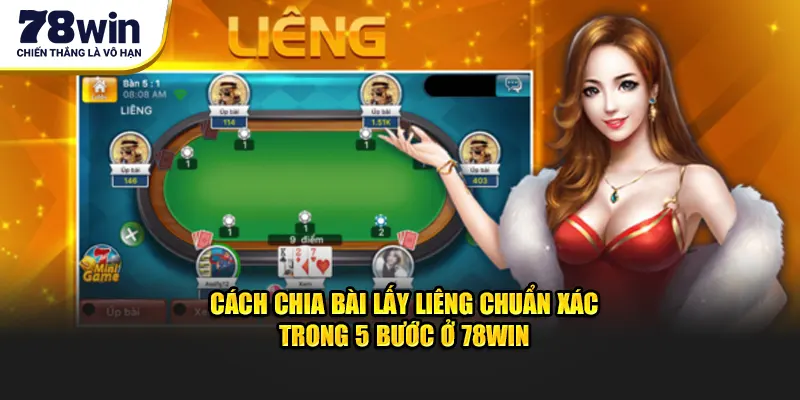 Cách Chia Bài Lấy Liêng Nhanh Gọn Chỉ 5 Bước Tại 78Win