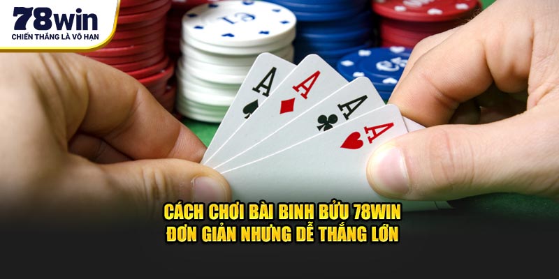 Cách Chơi Bài Binh Bửu 78WIN Hiệu Quả Thắng Lớn Dễ Dàng