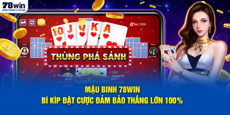 Mậu Binh 78Win - Bí Kíp Đặt Cược Đảm Bảo Thắng Lớn 100%