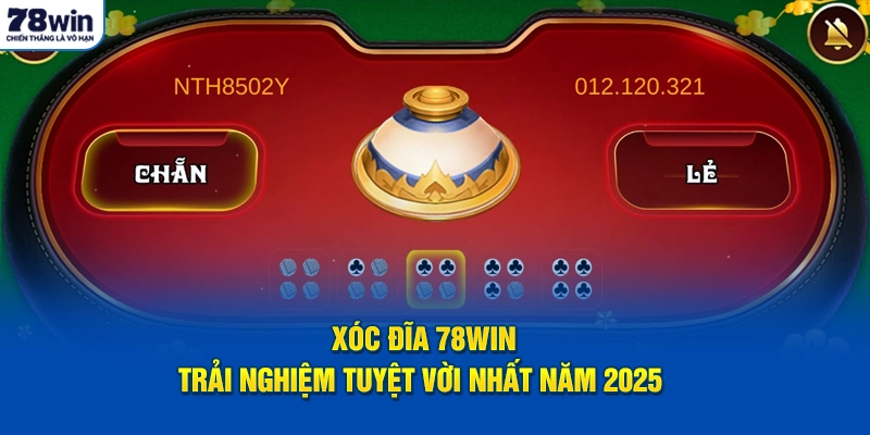 Xóc Đĩa 78Win - Trải Nghiệm Tuyệt Vời Nhất Năm 2025